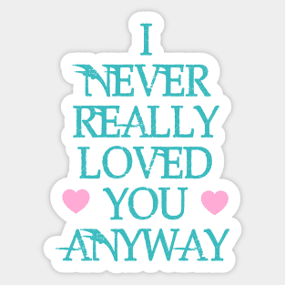 Never Loved You Sticker